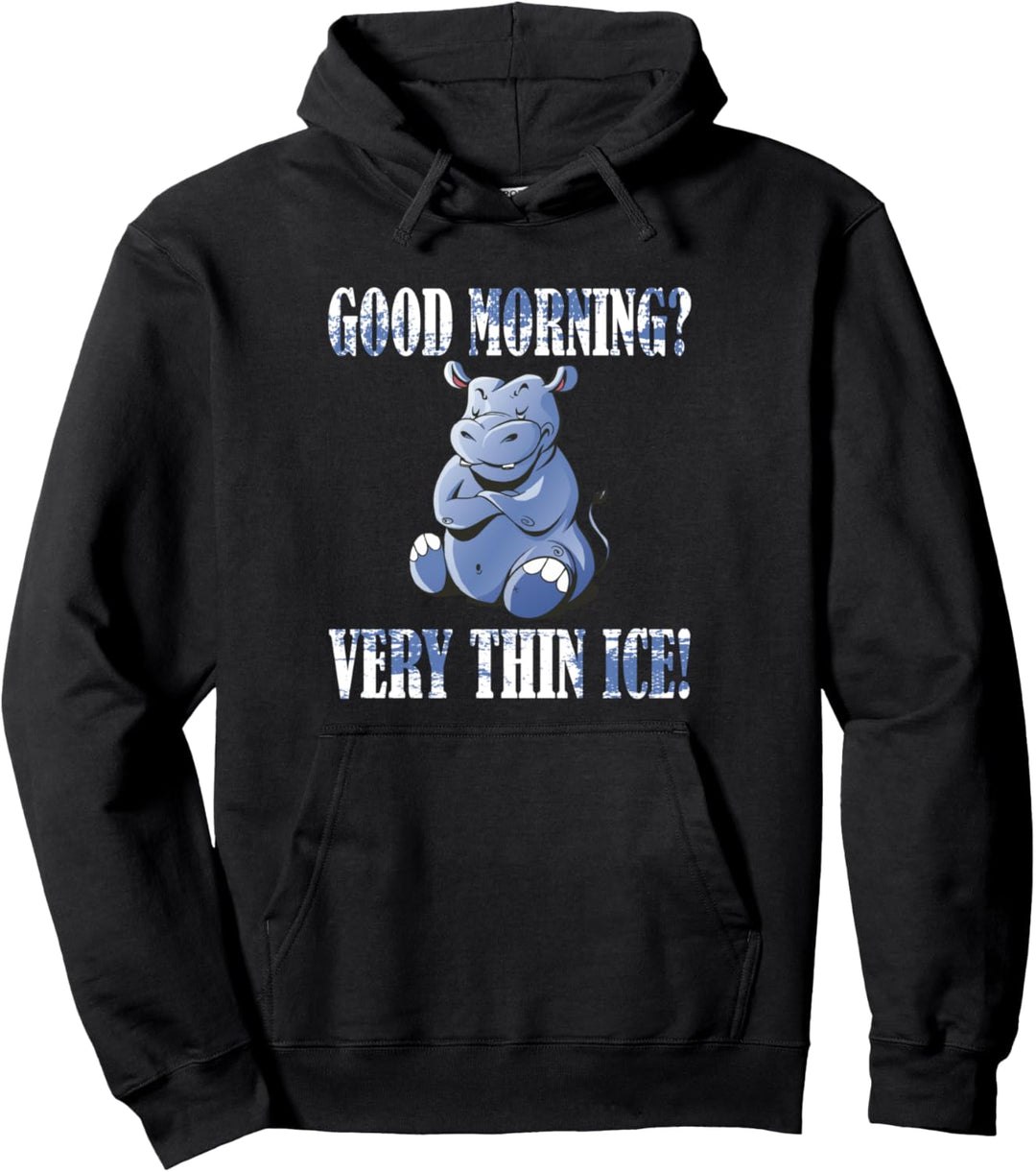Guten Morgen? Ganz dünnes Eis! Morgenmuffel Nilpferd Pullover Hoodie