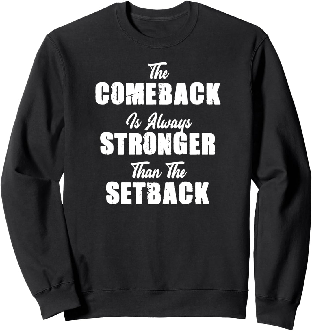 The Comeback Is Always Stronger Than The Setback Tshirt Gift Sweatshirt