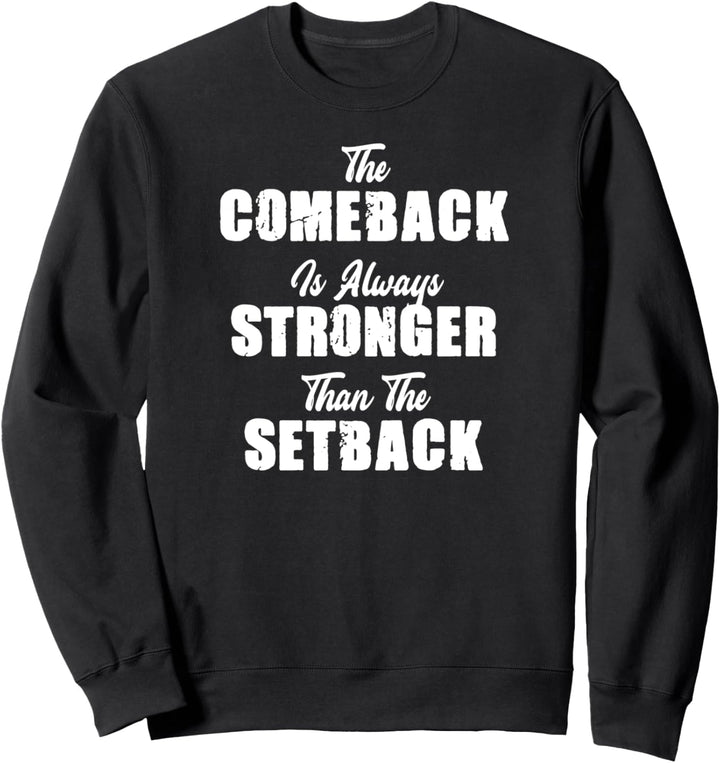 The Comeback Is Always Stronger Than The Setback Tshirt Gift Sweatshirt