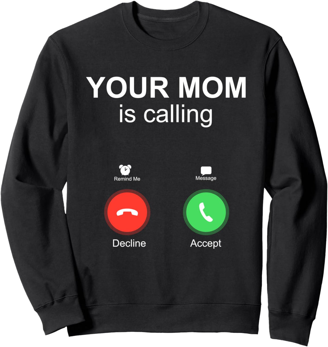 Your Mom Is Calling Funny Cell Phone Screen Accept Decline Sweatshirt