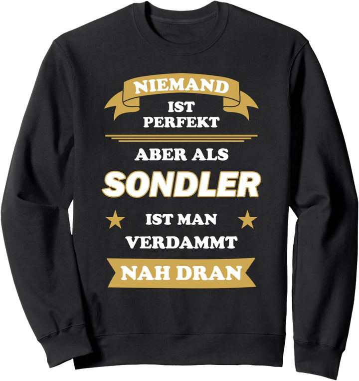 Niemand ist perfekt, aber als Sondler ist man nah dran Sweatshirt