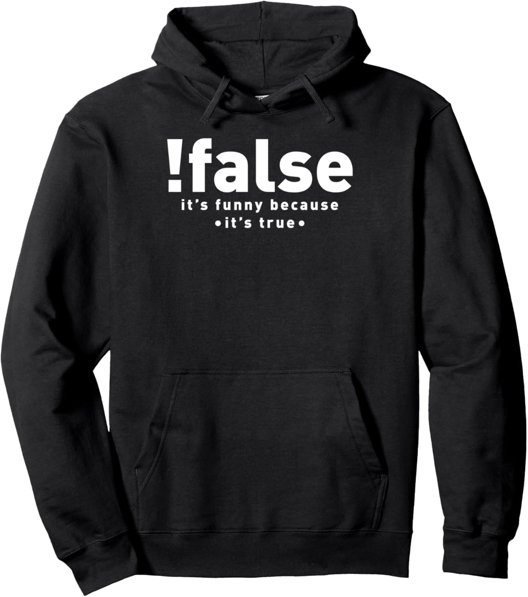 !false It's Funny Because It's True IT Computerprogrammierung Pullover Hoodie