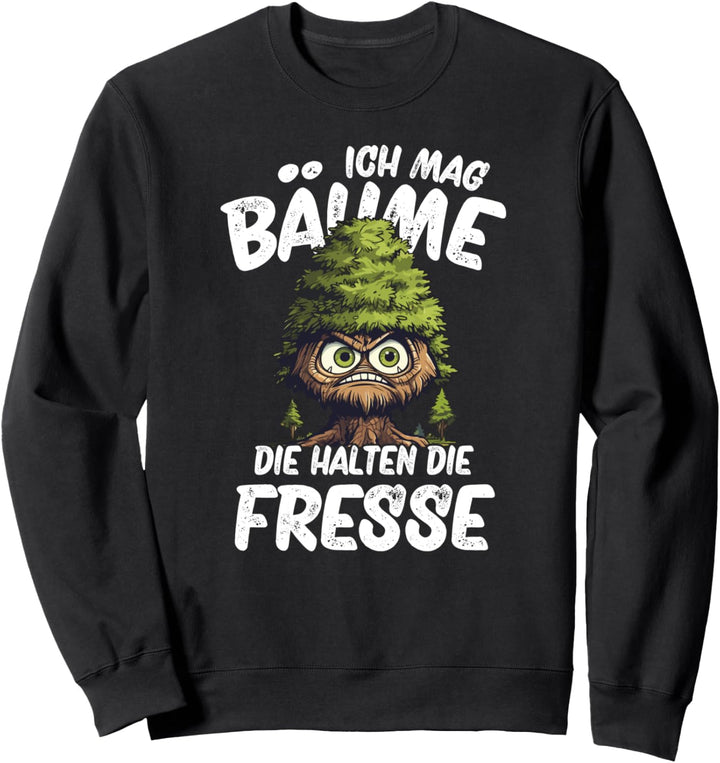 Ich Mag Bäume Die Halten Die Fresse Sweatshirt
