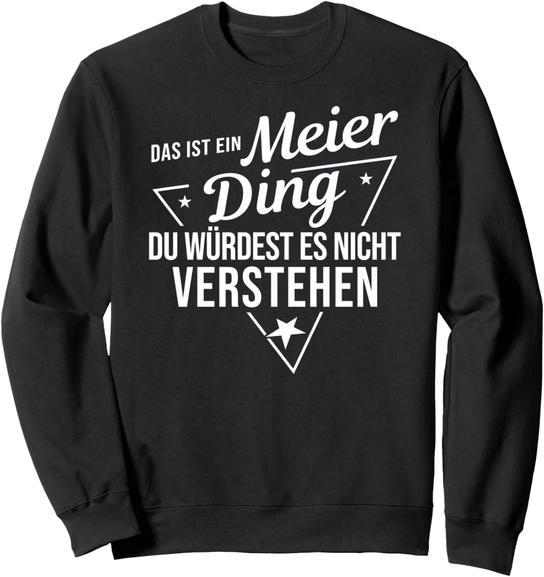 Das Ist Ein Meier Ding Du Würdest Es Nicht Verstehen Sweatshirt