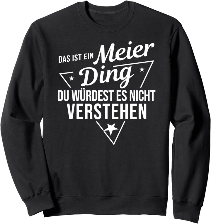 Das Ist Ein Meier Ding Du Würdest Es Nicht Verstehen Sweatshirt