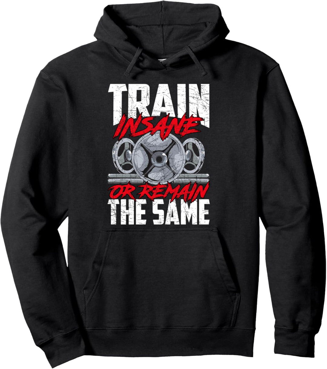 Train Insane or Remain The Same Weightlifting Gym Athlete Pullover Hoodie