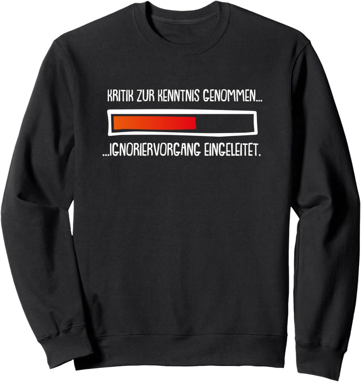 Kritik zur Kenntnis genommen Ignoriervorgang eingeleitet Sweatshirt