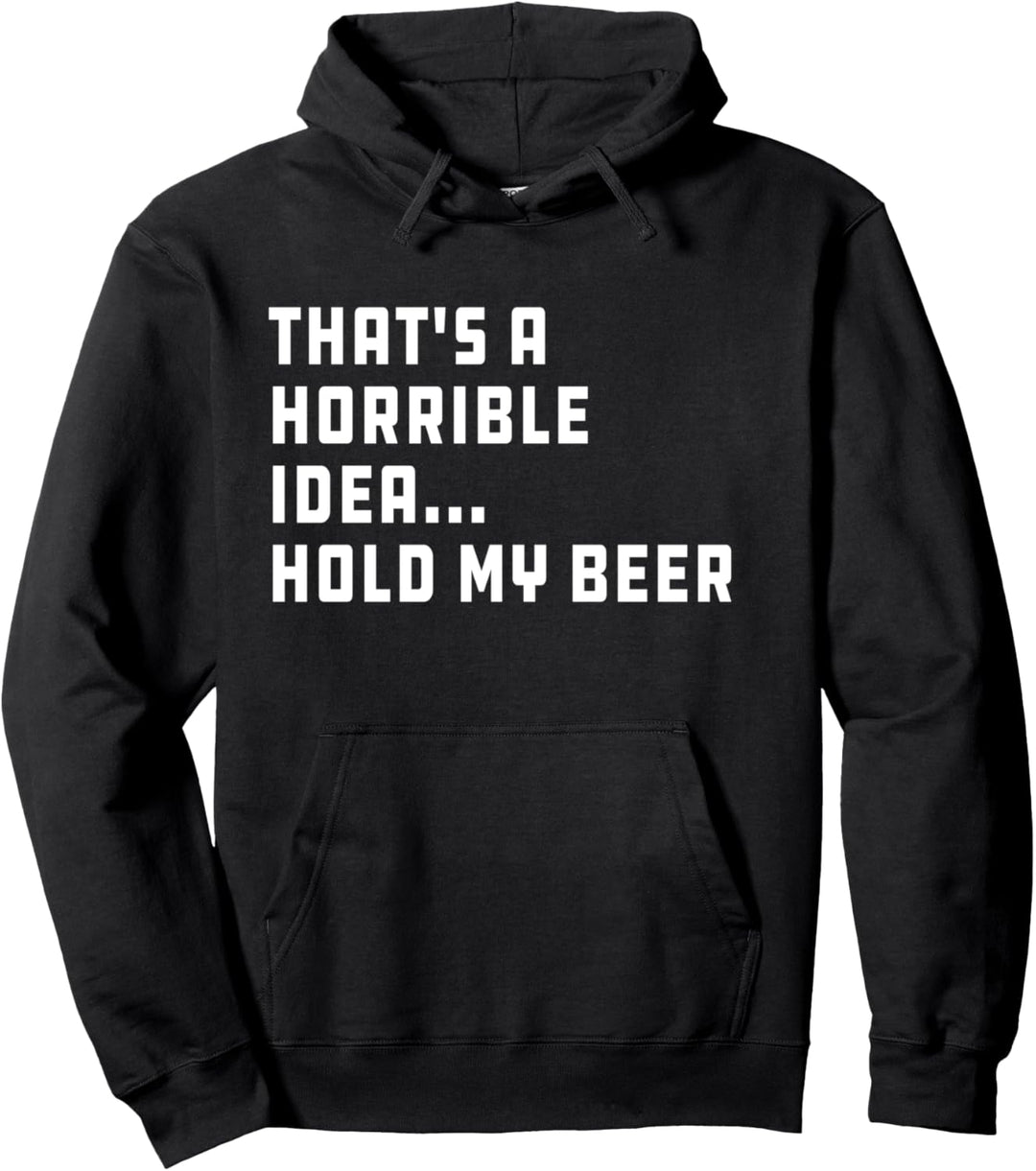 That's a Horrible Idea Hold My Beer Redneck Funny Country Pullover Hoodie