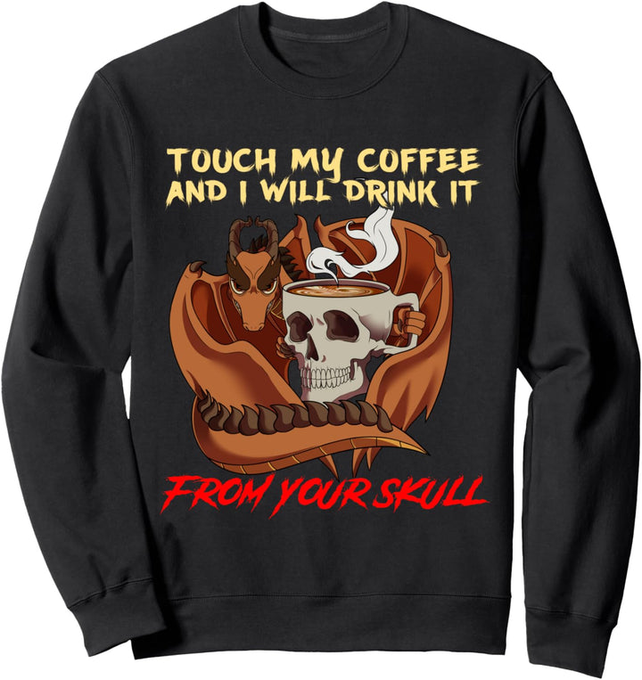 Lustiger Drache Kaffee Spruch Touch My Coffee Schädel Witz Sweatshirt