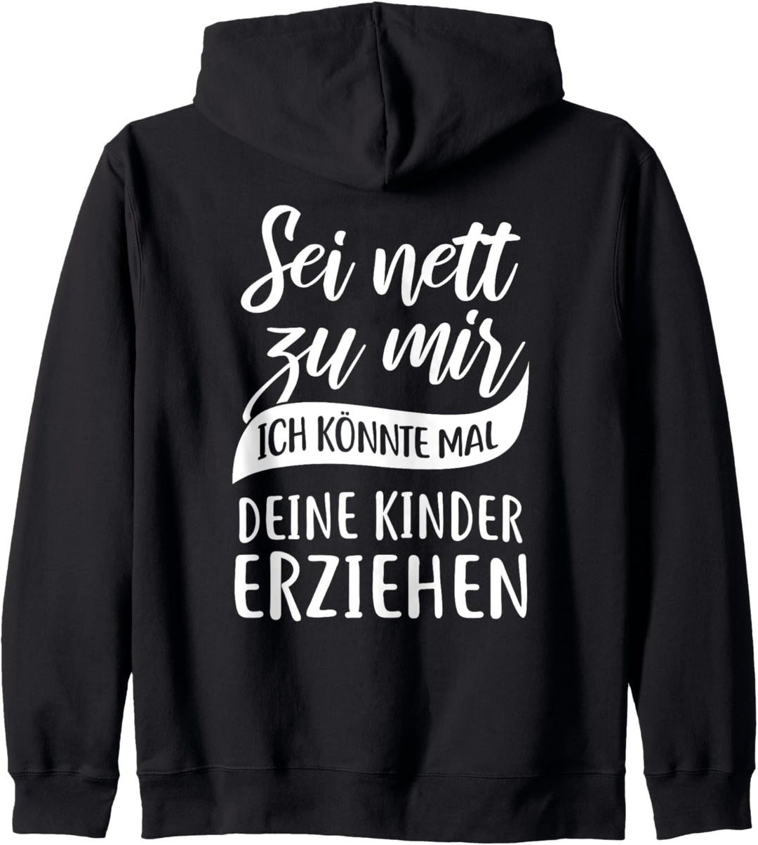 Sei nett zu mir, ich könnte mal deine Kinder erziehen Fun Kapuzenjacke