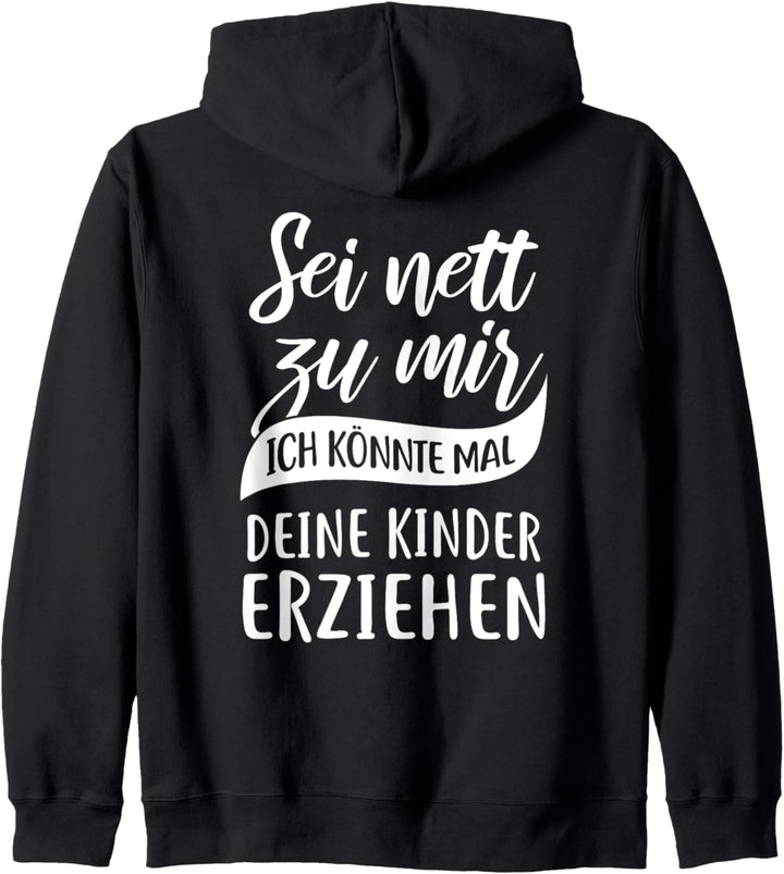 Sei nett zu mir, ich könnte mal deine Kinder erziehen Fun Kapuzenjacke