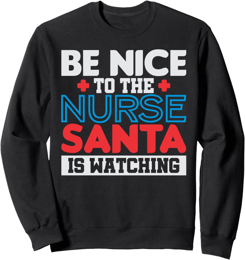 Be Nice To The Nurse, Santa is Watching Weihnachts-Design Sweatshirt