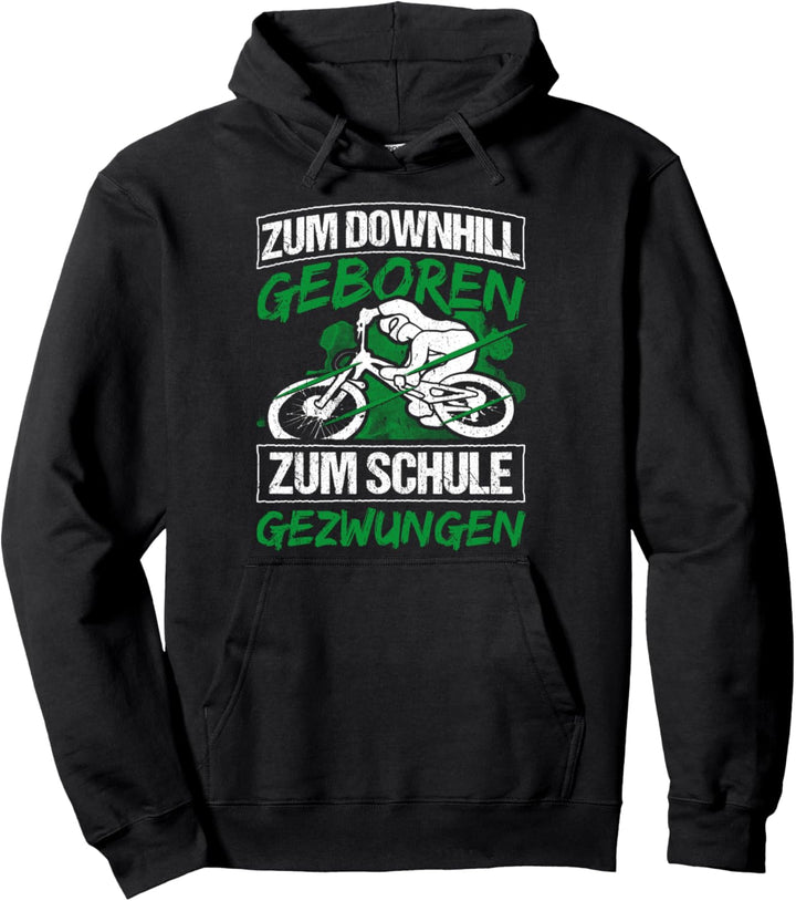 MTB Downhill - zum Downhill geboren zur Schule gezwungen Pullover Hoodie