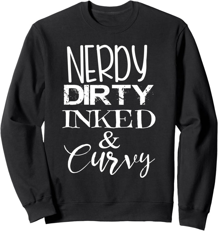Nerdy Dirty Inked & Curvy: Damen & Herren T-Shirt Sweatshirt