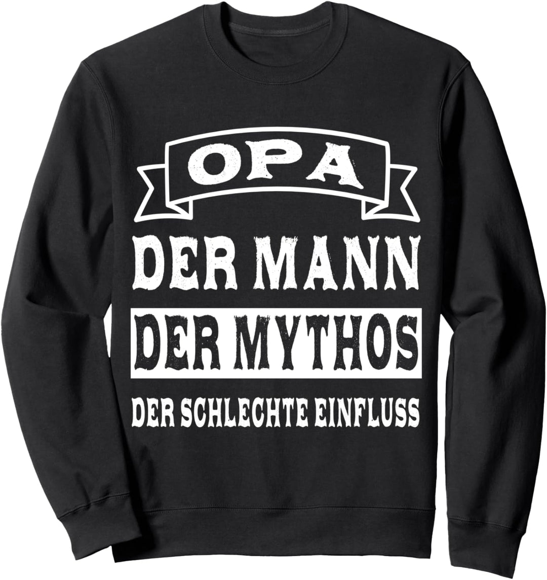 Opa der mann der mythos der schlechte einfluss Vatertag Sweatshirt