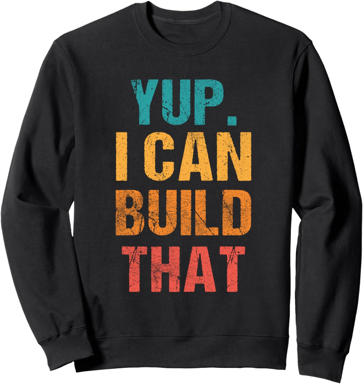 Yup I Can Build That Holzbearbeitung Builder Handyman Crafti Sweatshirt