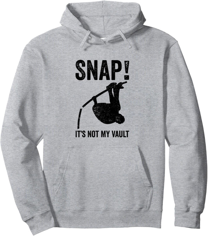 Snap! It's Not My Vault Funny Pole Vaulting Pullover Hoodie