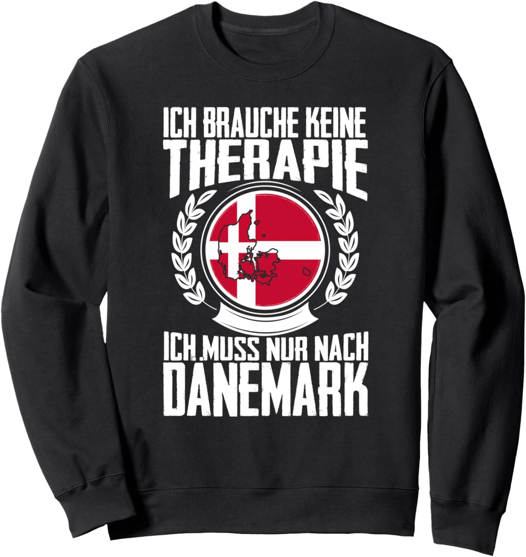Keine Therapie - Ich muss nur nach Dänemark Sweatshirt