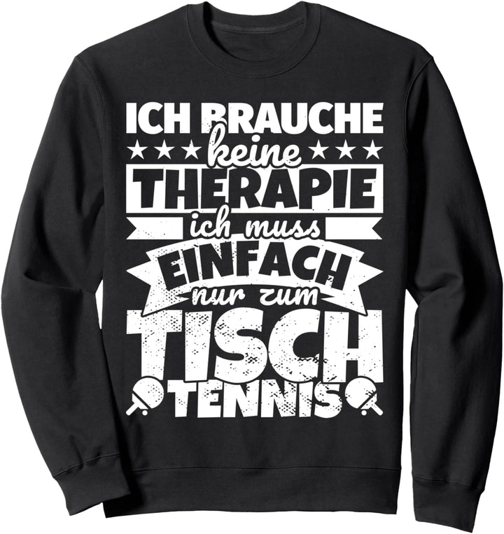 Ich brauche keine Therapie - Tischtennis Sweatshirt