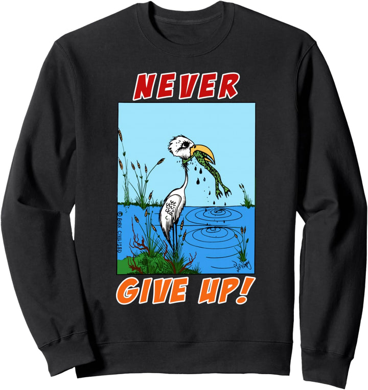Never give up ! T-Shirt Sweatshirt