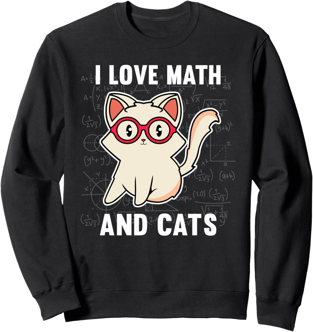 I Love Math And Cats - Süsse Katze, Mathematik, Mathe Sweatshirt