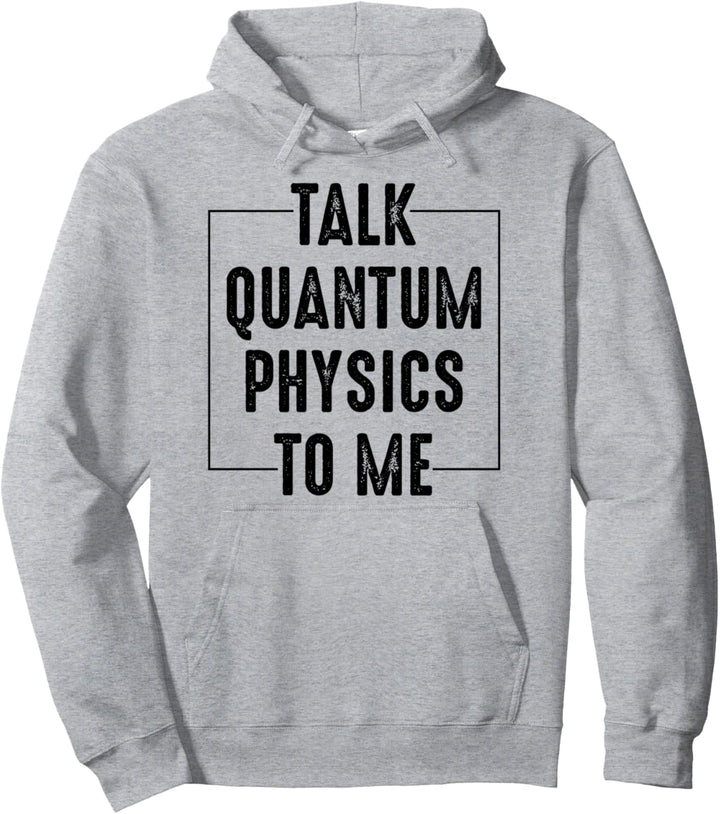 Talk Quantum Physics To Me – Future Quantum Physiker Geschenk Pullover Hoodie