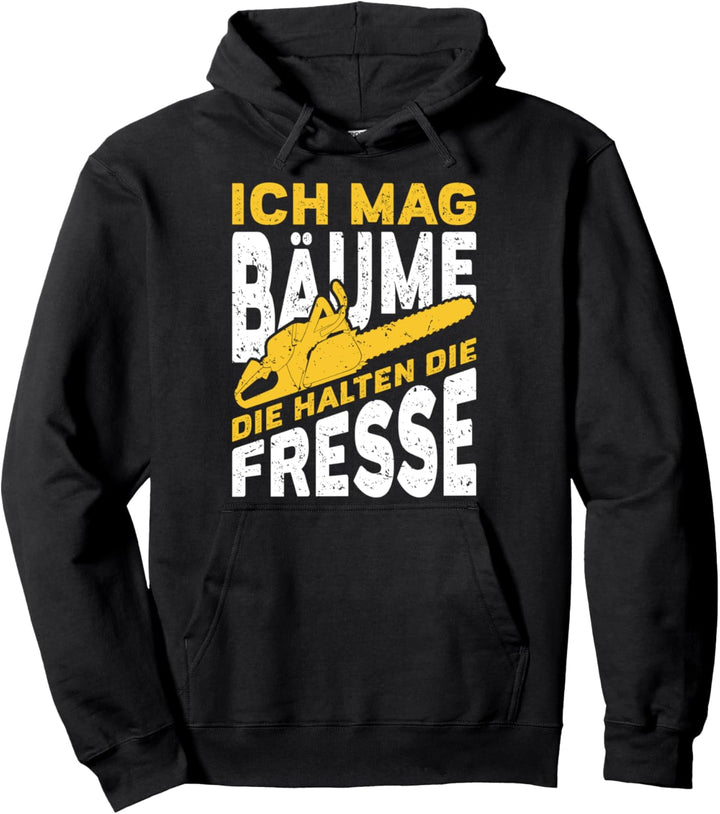 Ich Mag Bäume Die Halten Die Fresse Holzfäller Forstwirt Pullover Hoodie