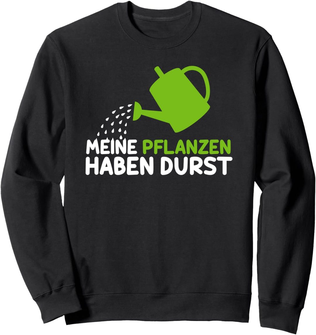 Gärtner Geschenk Meine Pflanzen haben Durst Sweatshirt