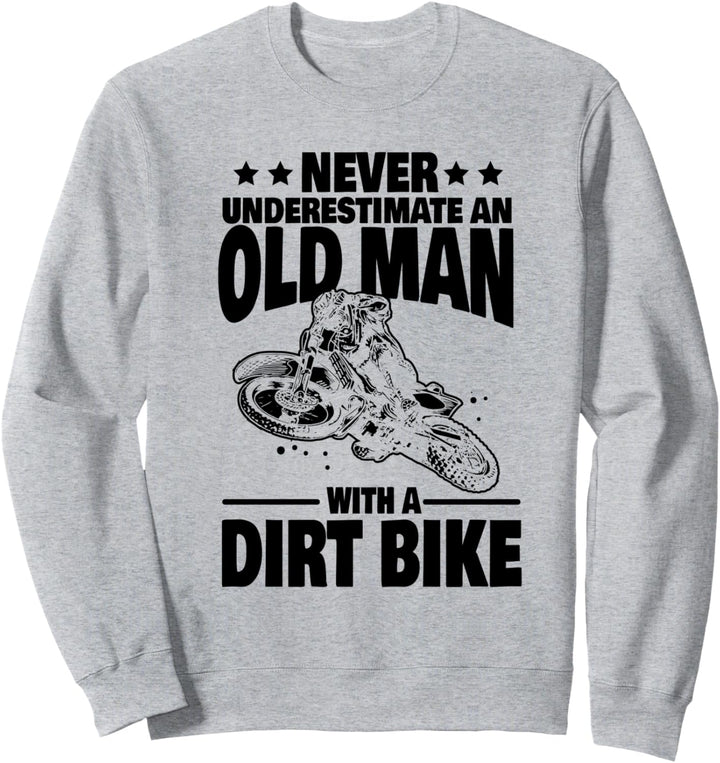 Never Underestimate an Old Man with a Dirt Bike Dad Sweatshirt