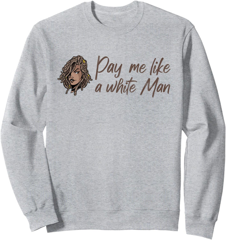 Pay Me Like A White Man Black lives matter Equality Feminist Sweatshirt