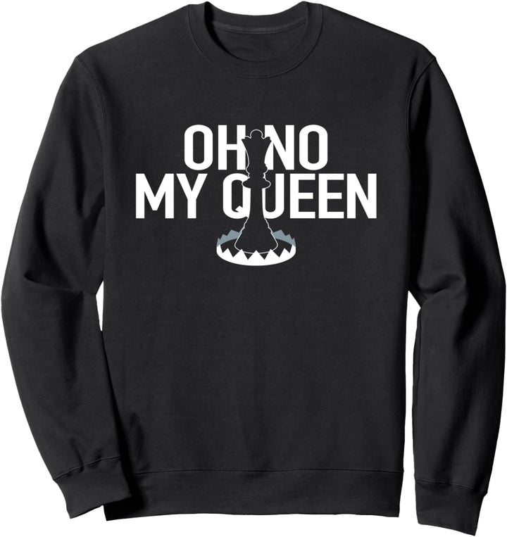 Oh No My Queen Lustige Schachfigur Schachfigur Falle Gambit Pawn King Sweatshirt