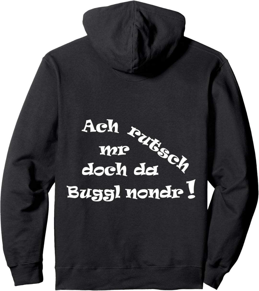 Ach rutsch mr doch da Buggl nondr! - Schwäbisch für Schwabe Pullover Hoodie