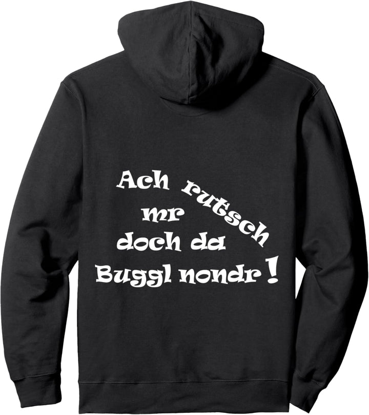 Ach rutsch mr doch da Buggl nondr! - Schwäbisch für Schwabe Pullover Hoodie