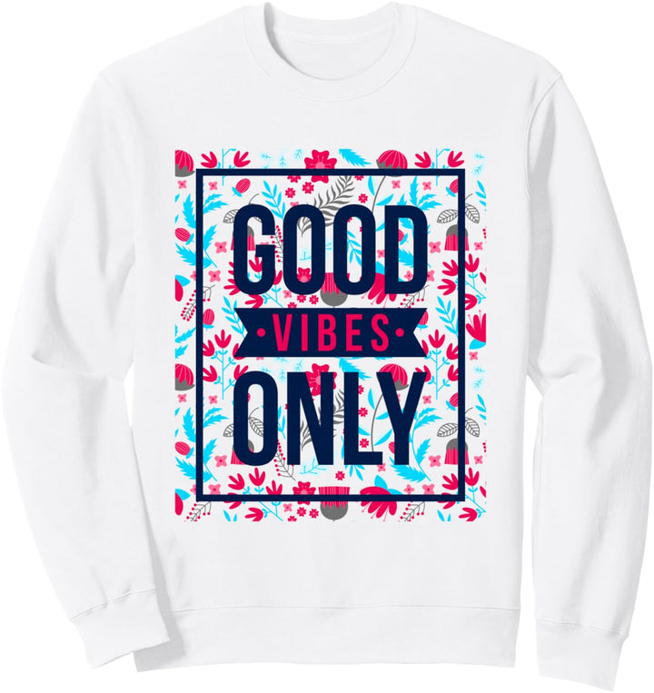 Cool Floral Good Vibes Only Motivational Good Vibes Quotes Sweatshirt