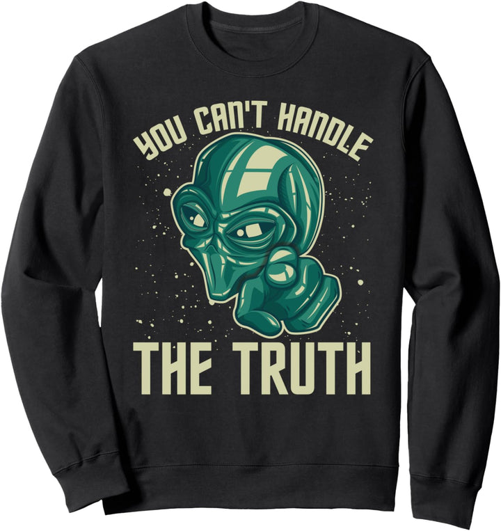You Can't Handle The Truth, Lustige UFO-Enthüllung Sweatshirt