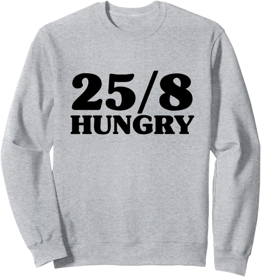 25/8 Hungry - Immer Hungrig Sweatshirt