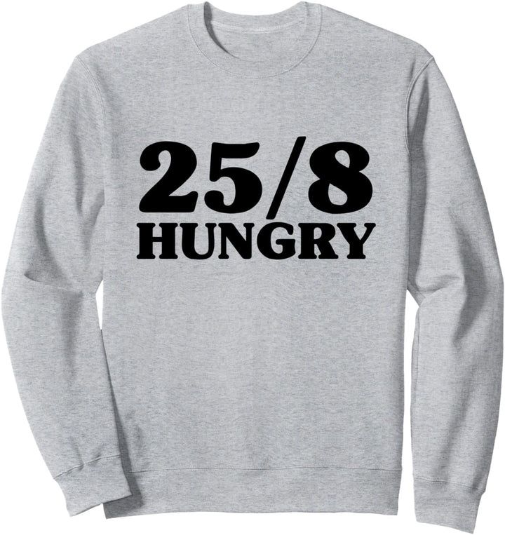 25/8 Hungry - Immer Hungrig Sweatshirt
