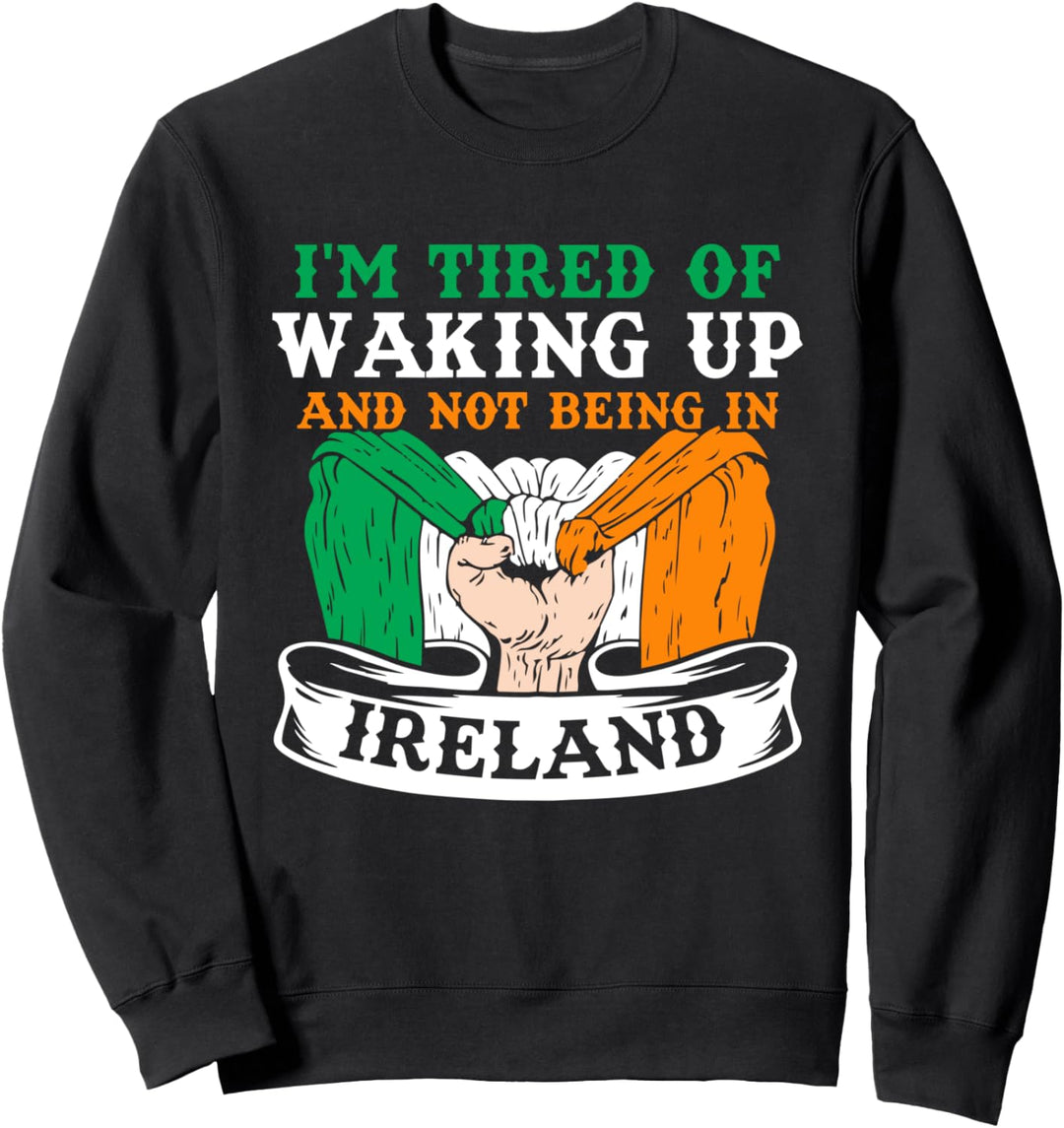 Bin Leid Aufzuwachen Und Nicht In Irland Zu Sein Ire Irisch Sweatshirt