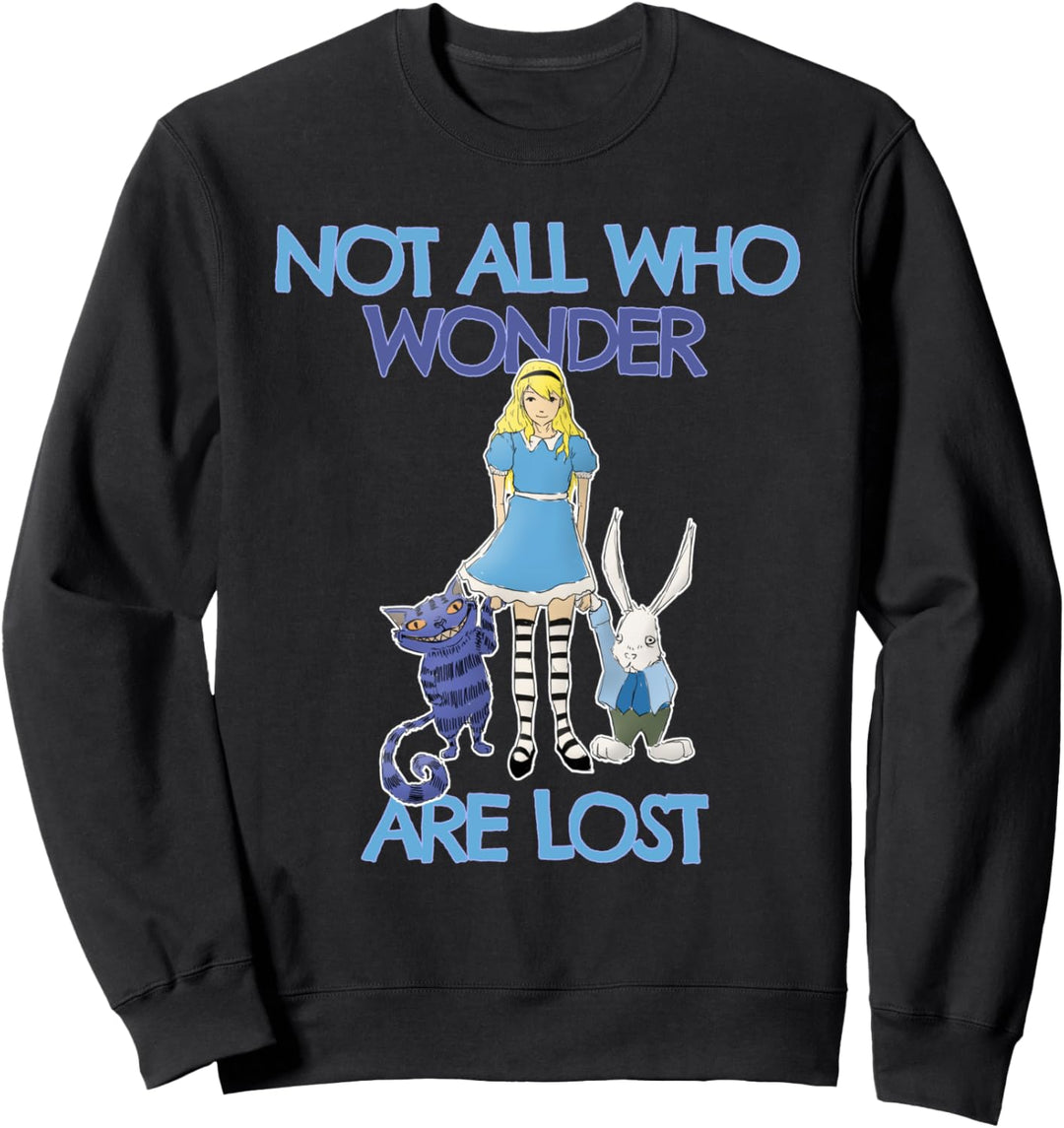 Not All Who Wonder Are Lost - Alice In Wonderland Sweatshirt