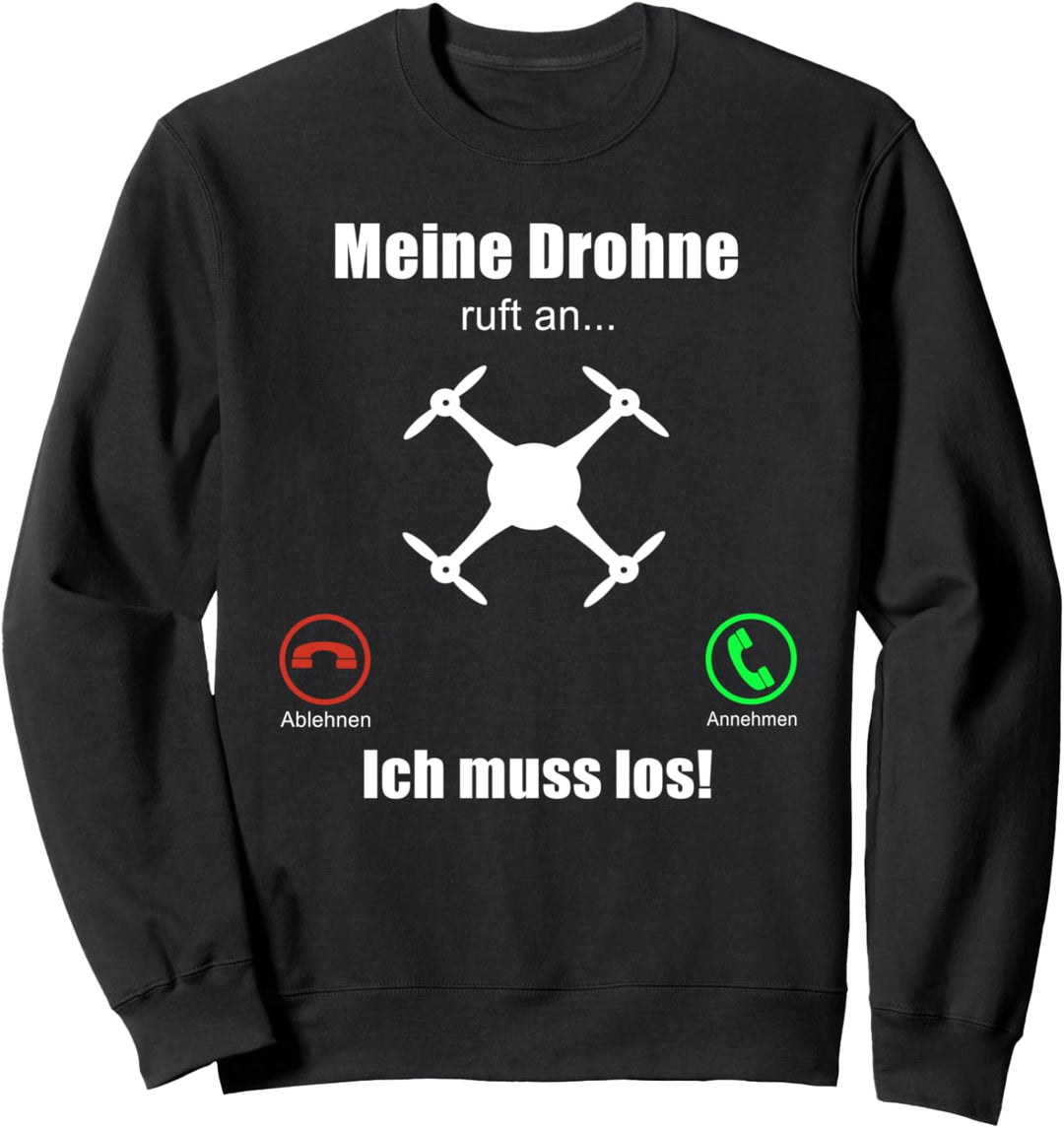 Meine Drohne ruft an. Ich muss los! Drohnenpilot Sweatshirt