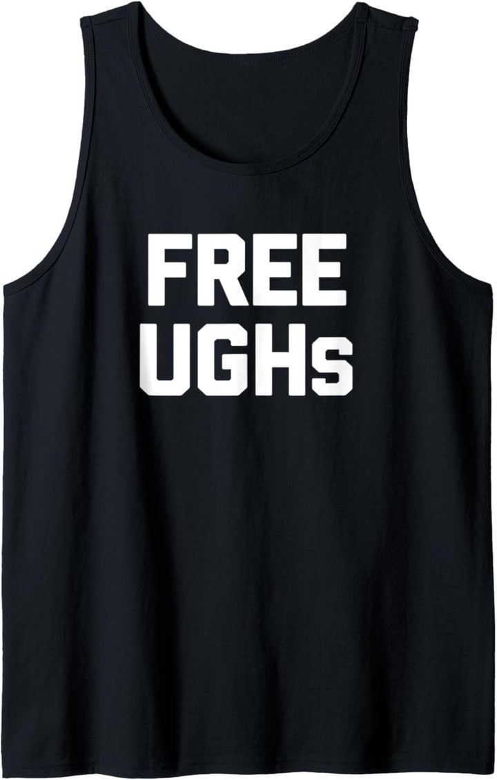 Free Ughs T-Shirt mit lustigem Spruch sarkastischer Neuheit Humor UGH Tank Top