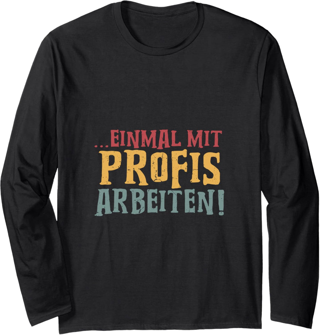 Einmal mit Profis arbeiten Männer Handwerker Büro Chef Langarmshirt
