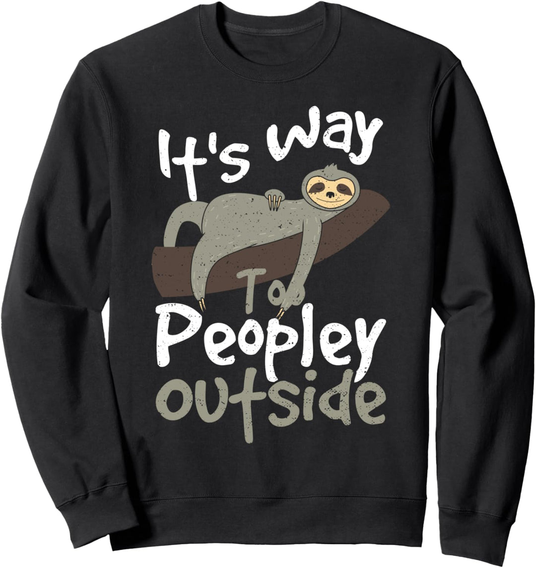 Schlafen: It's Way Too Peopley Outside - Faultier Sprüche Sweatshirt