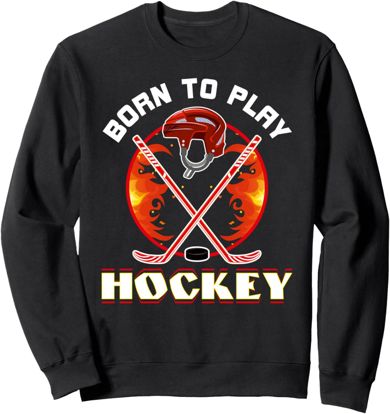 Born to Play Hockey Hockey Lover Funny Sports Love Hockey Sweatshirt