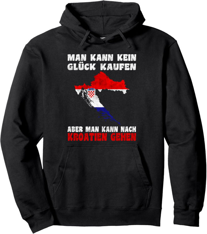 Man kann kein Glück kaufen aber man kann nach Kroatien Pullover Hoodie
