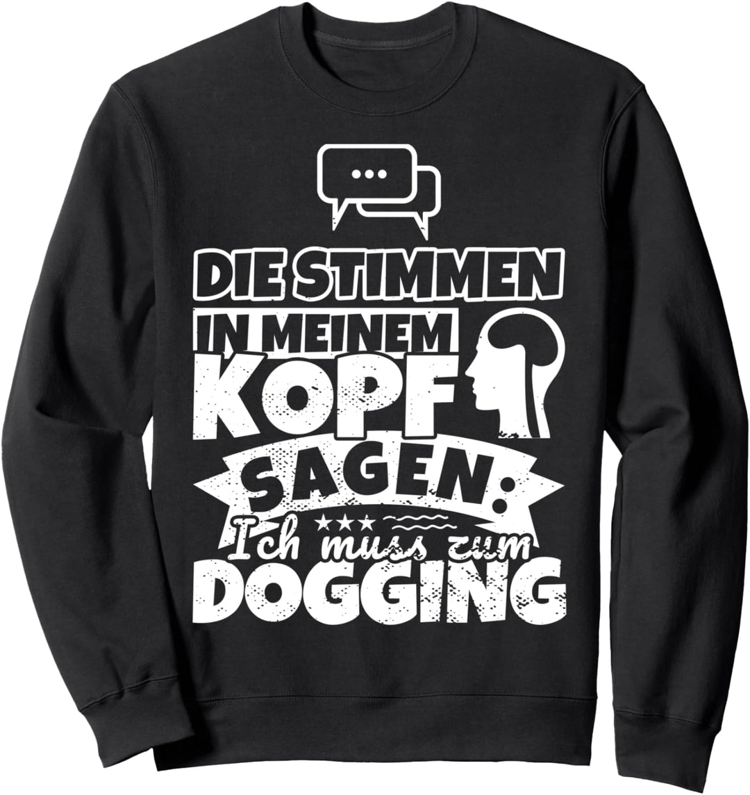 Dogging witzig – Die Stimmen in meinem Kopf sagen Sweatshirt