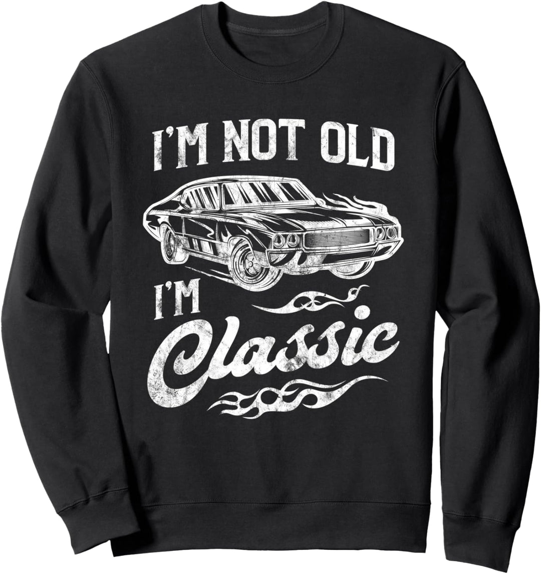 I'm Not Old I'm Classic Vintage Muscle Car Lover Gift Sweatshirt