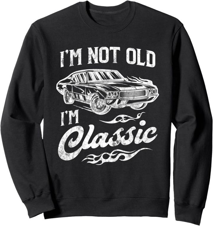 I'm Not Old I'm Classic Vintage Muscle Car Lover Gift Sweatshirt
