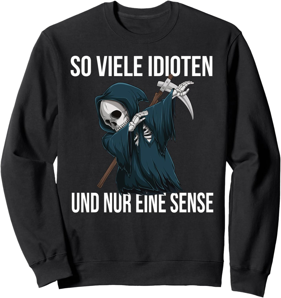 So viele Idioten und nur eine Sense Dabbing Sensenmann Sweatshirt