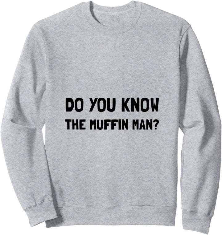 Do You Know The Muffin Man Lustiges T-Shirt Sweatshirt